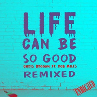 Life Can Be So Good - Chris Brogan Ft. Rob Miles  - Gene King's 416 Mix- by Another Gene King Remix