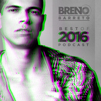 Breno Barreto - BEST OF 2016 - PODCAST (SETMIX) by Breno Barreto