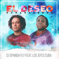DJ Spanish Fly feat. Los Jefes Cuba - El Deseo (Radio Edit) by DJ Spanish Fly