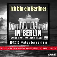 "IN BERLIN" - Der 19.12.2016 ... - Ein Angriff auf unseren Frieden!" (Studio77 Edit) by DAS ROSS IM RADIO