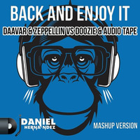Daavar &amp; Zeppellin Vs Doozie &amp; Audio Tape - Back And Enjoy It (Daniel Hernandez Mashup) by Daniel Alejandro Hernández