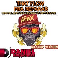 Fractall Feat. Gaby Henshaw Vs Guitti & Ektor - That Flow Pra Reparar (Daniel Hernandez Mashup) by Daniel Alejandro Hernández
