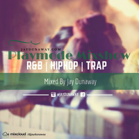 PLAYMODE MIXSHOW - R&amp;B, HIPHOP, TRAP .012 by DJ Jay Dunaway