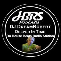 DJ DreamRobert Presents Deeper In Time Live On HBRS 09 - 01 - 17 http://housebeatsradiostation.com/ by Dave Porter