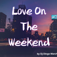 Dj Diego Marchini - Love On The Weekend (Deep House set mix) by Dj Marchini