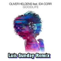 OLIVER HELDENS FT. IDA CORR - GOOD LIFE ( Luis Sunday Remix ) by Luis Sunday