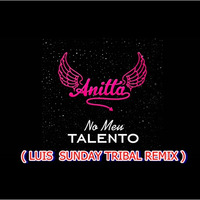 Anita - No Meu Talento ( Luis Sunday Tribal Remix  ) by Luis Sunday