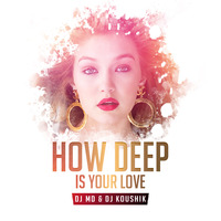 How Deep Is Your Love (Remix) - DJ MD & DJ KOUSHIK by Dj MD & Dj Koushik