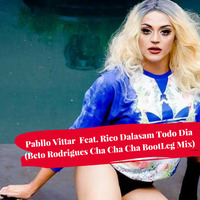 Pabllo Vittar  Feat. Rico Dalasam -Todo Dia (Beto Rodrigues Cha Cha Cha BootLeg Mix) by Beto Rodrigues
