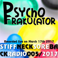 Stiff Neck, Sore Back Radio 05/2017 by Psychofrakulator