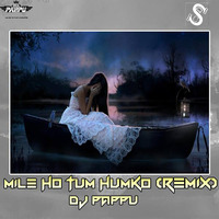 MILE HO TUM HUMKO (REMIX) - DJ PAPPU by Siliguri DJs Club