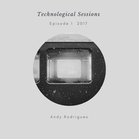 Andy Rodrigues - Technological Session [Episode1 - 2017] by Andy Rodrigues