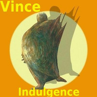 VINCE - Indulgence 2017 - Volume 01 by VINCE - Indulgence
