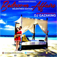 BEDROOM AFFAIRS (VALENTAINES EDITION) - DJ GAZAKING THA ILLEST by DjGazaking
