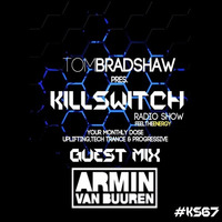 Tom Bradshaw pres. Killswitch 67,Guest Mix: Armin Van Buuren [November 2016] by Tom Bradshaw