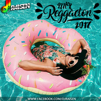 DJ RAISEN - MIX REGGAETON 2017 by Dj Raisen