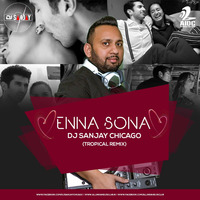 Enna Sona - DJ Sanjay Chicago (Tropical Remix)  320Kbps by Dj Sanjay Chicago
