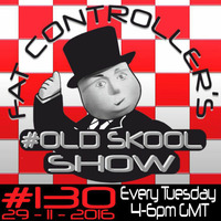 #OldSkool Show #130 with DJ Fat Controller 29th November 2016 by Fat Controller