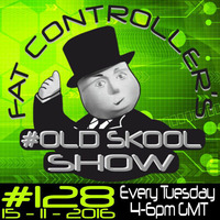 #OldSkool Show #128 with DJ Fat Controller 15th November 2016 by Fat Controller