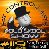 #OldSkool Show #119 with DJ Fat Controller 13th September 2016 by Fat Controller