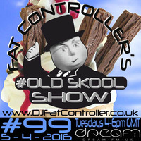 #OldSkool Show #99 with DJ Fat Controller 5th April 2016 by Fat Controller