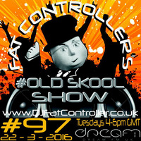 #OldSkool Show #97 with DJ Fat Controller 22nd March 2016 by Fat Controller