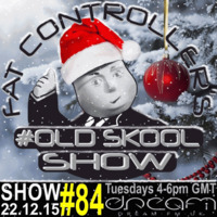 #OldSkool Show #84 with DJ Fat Controller 22nd Dec 2015 by Fat Controller