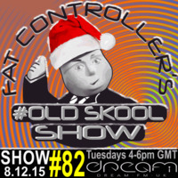 #OldSkool Show #82 With DJ Fat Controller on Dream FM 8th December 2015 by Fat Controller