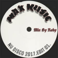 MAX MUSIC-Nu Disco 2017.Edit 1.(Mix By Roby) by Roby Fliske Rasic