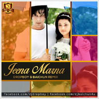 Jeena Marna (Remix) - Dropboy n Baichun by DJ Baichun