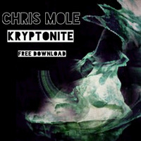 Chris Mole - Kryptonite (Free Download) by Chris Mole