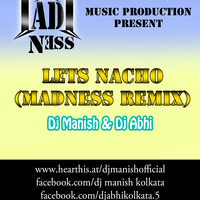 Lets Nacho (MadNess Remix) Dj Manish And Dj Abhi by madnessmanish