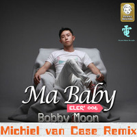 Michiel van Case - Ma Baby (feat. Bobby Moon) (Bootleg)2017 [Free Download] by Michiel van Case