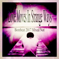 Love Moves In Strange Ways by Bombeat