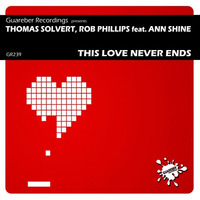 Thomas Solvert, Rob Phillips Feat. Ann Shine - This Love Never Ends (Original Mix) by Rob Phillips
