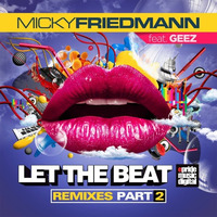 Micky Friedmann Feat. Geez - Let The Beat (Rob Phillips Remix) by Rob Phillips