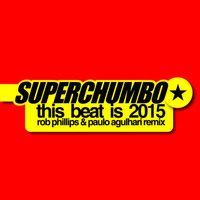 Superchumbo - This Beat Is '2k15 (Rob Phillips & Paulo Agulhari Remix) by Rob Phillips