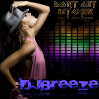 DON'T GET BITCHEZZZ_DJBREEZE_ORIGINAL by DJBREEZE