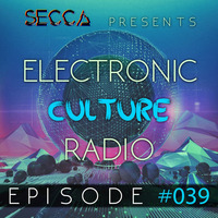 Secca Presents: Electronic Culture Radio #039 by ALTREAL