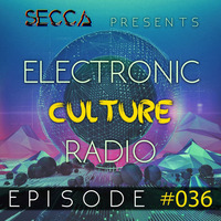 Secca Presents: Electronic Culture Radio #036 by ALTREAL