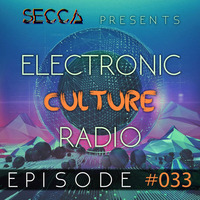 Secca Presents: Electronic Culture Radio #033 by ALTREAL