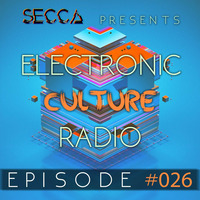 Secca Presents: Electronic Culture Radio #026 by ALTREAL