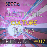 Secca Presents: Electronic Culture Radio #017 by ALTREAL