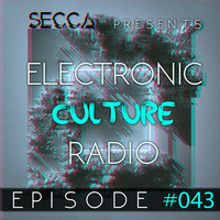 Secca Presents: Electronic Culture Radio #043 by ALTREAL