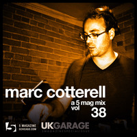 Marc Cotterell: A 5 Mag UKG Mix #38 by 5 Magazine