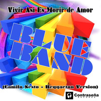 Blue Band - Vivir Asi Es Morir De Amor (Camilo Sesto - Reggaeton Version)© by djrafamarco