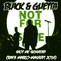 Black & Guetta - Shot Me Skinhead (Rafa Marco - MashUp! 2014) FREE DOWNLOAD by djrafamarco