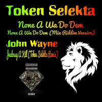 Token Selekta - None A Wa Do Dem (Mix Riddim Version)*OUT NOW* by Diamond Dubz
