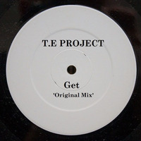 T.E Project - Get (Original Mix) (Snippet) by T.E Project