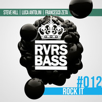 Steve Hill, Luca Antolini & Francesco Zeta - Rock It [RVRSBASS12] by DJ Steve Hill